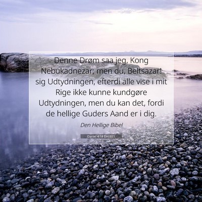 Picture 07 - Daniel 4:18 DA1871 - Denne Drøm saa jeg, Kong Nebukadnezar; men du, - Bible Verse Picture