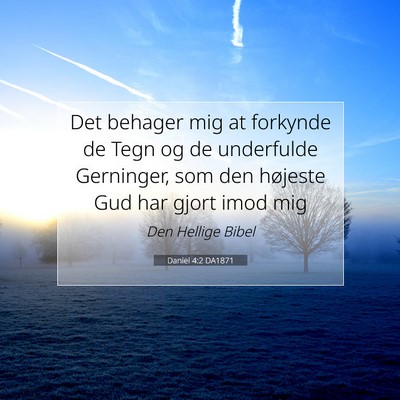 Picture 07 - Daniel 4:2 DA1871 - Det behager mig at forkynde de Tegn og de - Bible Verse Picture