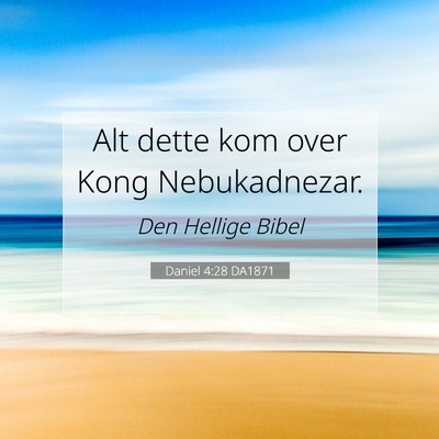 Picture 07 - Daniel 4:28 DA1871 - Alt dette kom over Kong - Bible Verse Picture