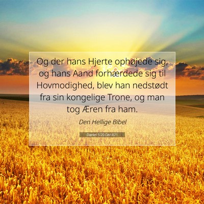 Picture 07 - Daniel 5:20 DA1871 - Og der hans Hjerte ophøjede sig, og hans Aand - Bible Verse Picture