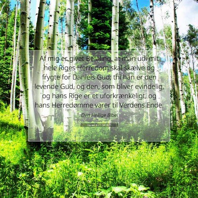 Picture 07 - Daniel 6:27 DA1871 - Af mig er givet Befaling, at man udi mit hele - Bible Verse Picture