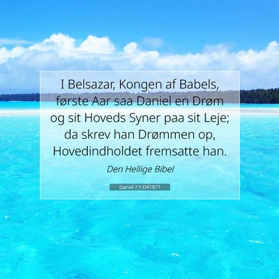Picture 07 - Daniel 7:1 DA1871 - I Belsazar, Kongen af Babels, første Aar saa - Bible Verse Picture