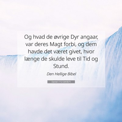 Picture 07 - Daniel 7:12 DA1871 - Og hvad de øvrige Dyr angaar, var deres Magt - Bible Verse Picture