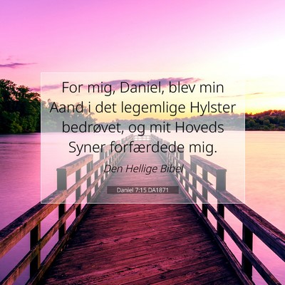 Picture 07 - Daniel 7:15 DA1871 - For mig, Daniel, blev min Aand i det legemlige - Bible Verse Picture