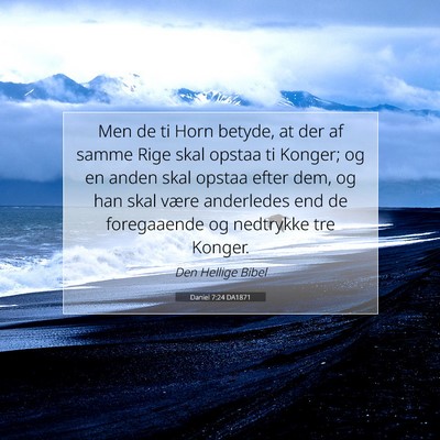 Picture 07 - Daniel 7:24 DA1871 - Men de ti Horn betyde, at der af samme Rige skal - Bible Verse Picture