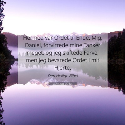 Picture 07 - Daniel 7:28 DA1871 - Hermed var Ordet til Ende. Mig, Daniel, - Bible Verse Picture