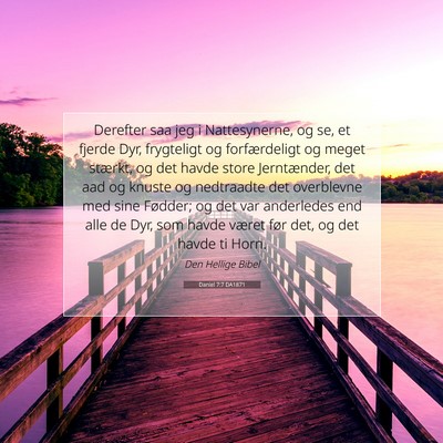 Picture 07 - Daniel 7:7 DA1871 - Derefter saa jeg i Nattesynerne, og se, et fjerde - Bible Verse Picture