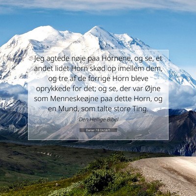 Picture 07 - Daniel 7:8 DA1871 - Jeg agtede nøje paa Hornene, og se, et andet - Bible Verse Picture