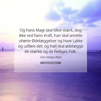 Picture 07 - Daniel 8:24 DA1871 - Og hans Magt skal blive stærk, dog ikke ved hans - Bible Verse Picture