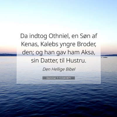 Picture 07 - Dommer 1:13 DA1871 - Da indtog Othniel, en Søn af Kenas, Kalebs yngre - Bible Verse Picture