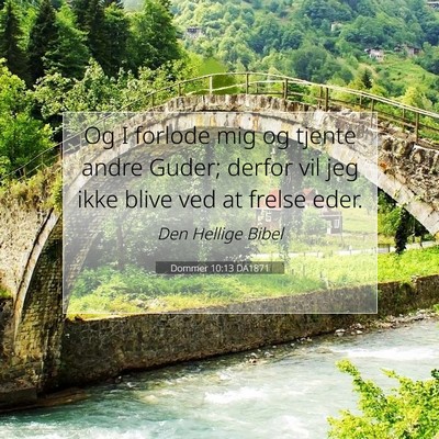 Picture 07 - Dommer 10:13 DA1871 - Og I forlode mig og tjente andre Guder; derfor - Bible Verse Picture