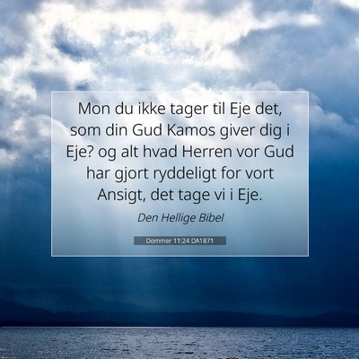 Picture 07 - Dommer 11:24 DA1871 - Mon du ikke tager til Eje det, som din Gud Kamos - Bible Verse Picture