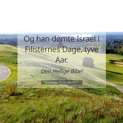 Picture 07 - Dommer 15:20 DA1871 - Og han dømte Israel i Filisternes Dage, tyve - Bible Verse Picture