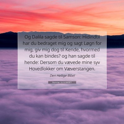Picture 07 - Dommer 16:13 DA1871 - Og Dalila sagde til Samson: Hidindtil har du - Bible Verse Picture