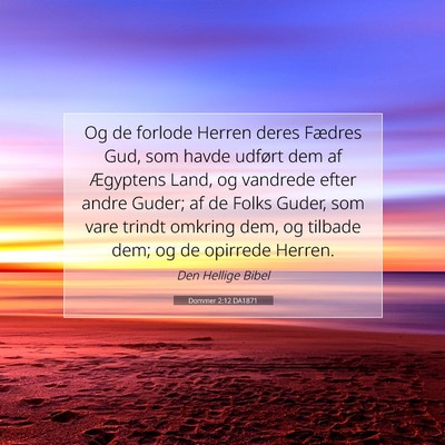 Picture 07 - Dommer 2:12 DA1871 - Og de forlode Herren deres Fædres Gud, som havde - Bible Verse Picture