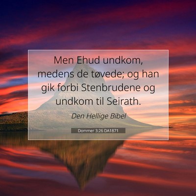 Picture 07 - Dommer 3:26 DA1871 - Men Ehud undkom, medens de tøvede; og han gik - Bible Verse Picture