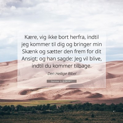 Picture 07 - Dommer 6:18 DA1871 - Kære, vig ikke bort herfra, indtil jeg kommer - Bible Verse Picture