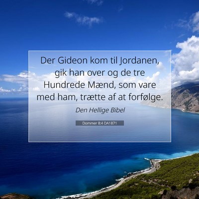 Picture 07 - Dommer 8:4 DA1871 - Der Gideon kom til Jordanen, gik han over og de - Bible Verse Picture