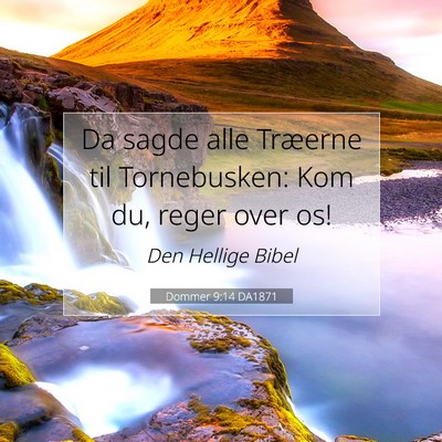 Picture 07 - Dommer 9:14 DA1871 - Da sagde alle Træerne til Tornebusken: Kom du, - Bible Verse Picture
