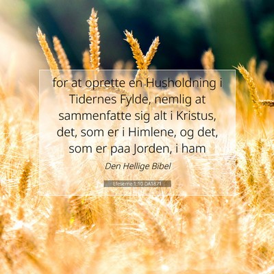Picture 07 - Efeserne 1:10 DA1871 - for at oprette en Husholdning i Tidernes Fylde, - Bible Verse Picture