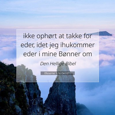 Picture 07 - Efeserne 1:16 DA1871 - ikke ophørt at takke for eder, idet jeg - Bible Verse Picture