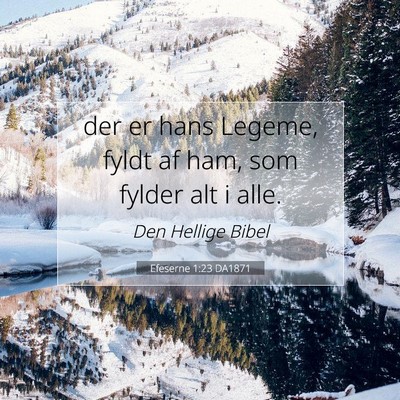Picture 07 - Efeserne 1:23 DA1871 - der er hans Legeme, fyldt af ham, som fylder alt - Bible Verse Picture