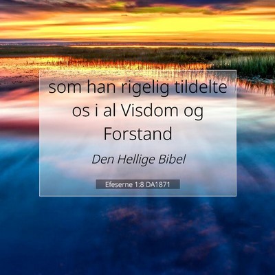 Picture 07 - Efeserne 1:8 DA1871 - som han rigelig tildelte os i al Visdom og - Bible Verse Picture