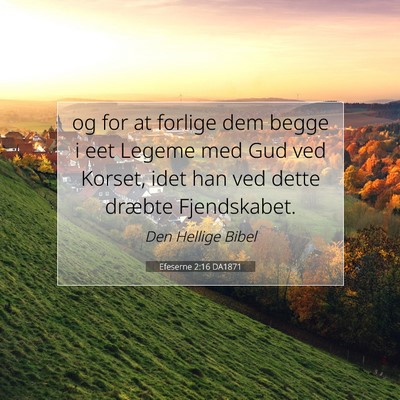 Picture 07 - Efeserne 2:16 DA1871 - og for at forlige dem begge i eet Legeme med Gud - Bible Verse Picture