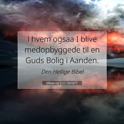 Picture 07 - Efeserne 2:22 DA1871 - i hvem ogsaa I blive medopbyggede til en Guds - Bible Verse Picture
