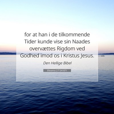 Picture 07 - Efeserne 2:7 DA1871 - for at han i de tilkommende Tider kunde vise sin - Bible Verse Picture