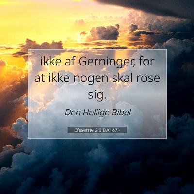 Picture 07 - Efeserne 2:9 DA1871 - ikke af Gerninger, for at ikke nogen skal rose - Bible Verse Picture