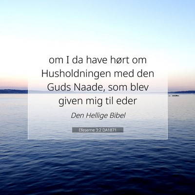 Picture 07 - Efeserne 3:2 DA1871 - om I da have hørt om Husholdningen med den Guds - Bible Verse Picture