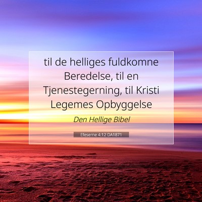 Picture 07 - Efeserne 4:12 DA1871 - til de helliges fuldkomne Beredelse, til en - Bible Verse Picture