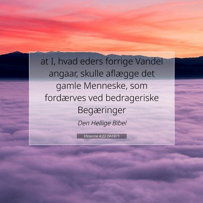Picture 07 - Efeserne 4:22 DA1871 - at I, hvad eders forrige Vandel angaar, skulle - Bible Verse Picture