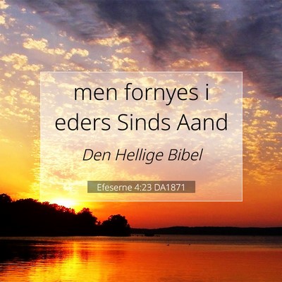 Picture 07 - Efeserne 4:23 DA1871 - men fornyes i eders Sinds - Bible Verse Picture