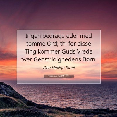 Picture 07 - Efeserne 5:6 DA1871 - Ingen bedrage eder med tomme Ord; thi for disse - Bible Verse Picture