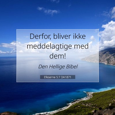 Picture 07 - Efeserne 5:7 DA1871 - Derfor, bliver ikke meddelagtige med - Bible Verse Picture