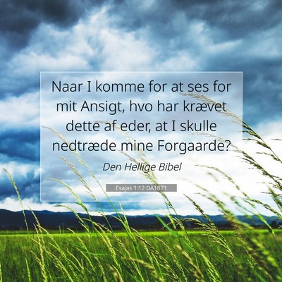 Picture 07 - Esajas 1:12 DA1871 - Naar I komme for at ses for mit Ansigt, hvo har - Bible Verse Picture