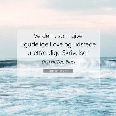Picture 07 - Esajas 10:1 DA1871 - Ve dem, som give ugudelige Love og udstede - Bible Verse Picture