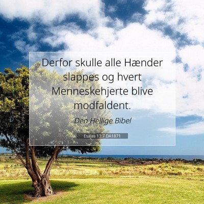Picture 07 - Esajas 13:7 DA1871 - Derfor skulle alle Hænder slappes og hvert - Bible Verse Picture