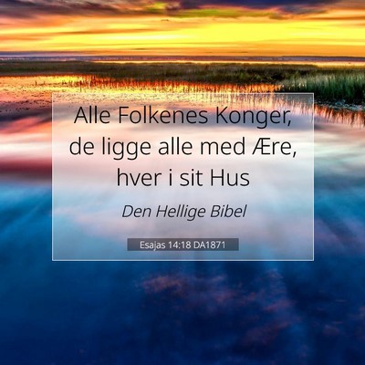 Picture 07 - Esajas 14:18 DA1871 - Alle Folkenes Konger, de ligge alle med Ære, - Bible Verse Picture