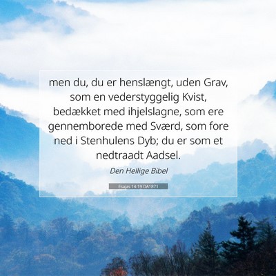 Picture 07 - Esajas 14:19 DA1871 - men du, du er henslængt, uden Grav, som en - Bible Verse Picture