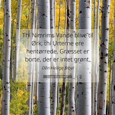Picture 07 - Esajas 15:6 DA1871 - Thi Nimrims Vande blive til Ørk; thi Urterne ere - Bible Verse Picture