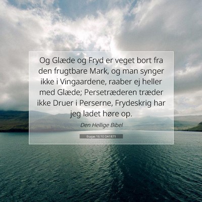 Picture 07 - Esajas 16:10 DA1871 - Og Glæde og Fryd er veget bort fra den frugtbare - Bible Verse Picture