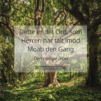 Picture 07 - Esajas 16:13 DA1871 - Dette er det Ord, som Herren har talt imod Moab - Bible Verse Picture