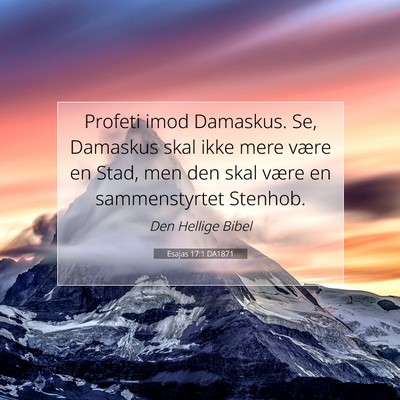 Picture 07 - Esajas 17:1 DA1871 - Profeti imod Damaskus. Se, Damaskus skal ikke - Bible Verse Picture