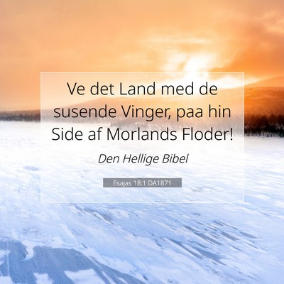 Picture 07 - Esajas 18:1 DA1871 - Ve det Land med de susende Vinger, paa hin Side - Bible Verse Picture