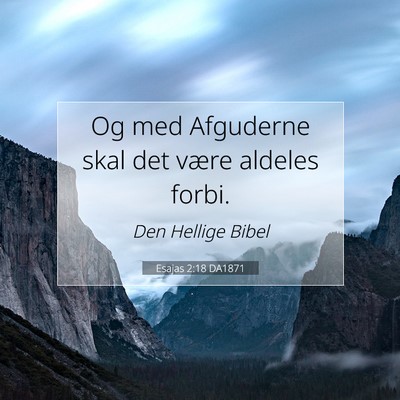 Picture 07 - Esajas 2:18 DA1871 - Og med Afguderne skal det være aldeles - Bible Verse Picture