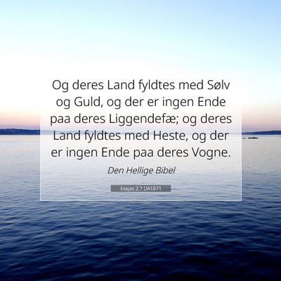 Picture 07 - Esajas 2:7 DA1871 - Og deres Land fyldtes med Sølv og Guld, og der - Bible Verse Picture
