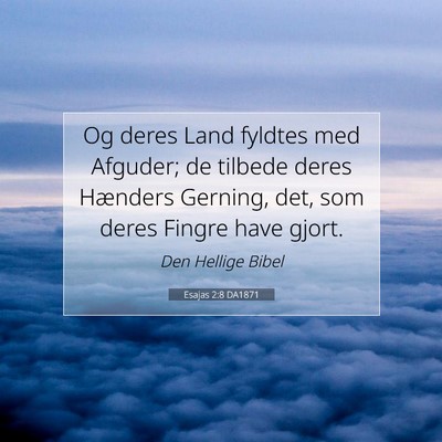 Picture 07 - Esajas 2:8 DA1871 - Og deres Land fyldtes med Afguder; de tilbede - Bible Verse Picture
